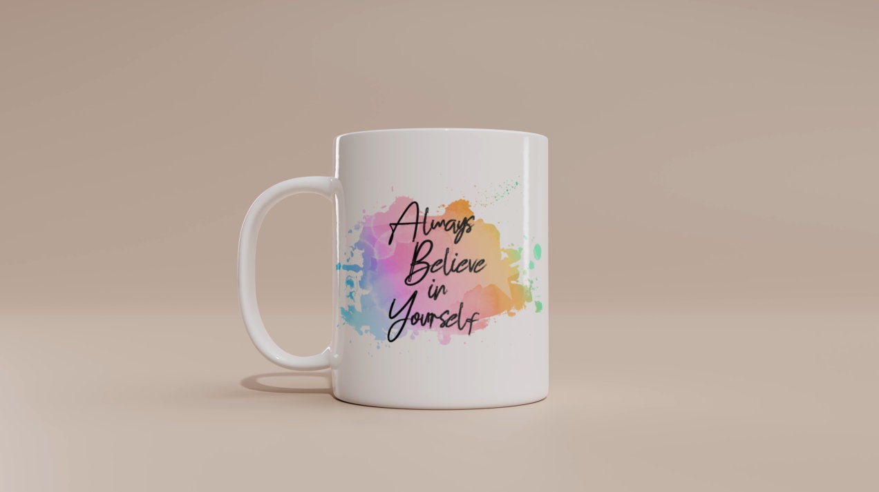 Always Believe In Yourself Mug | Personalised Mug | Coffee Tea Cup Gift For Her | Valentines Gift For Her | Mothers Day Gift | Positive Quot